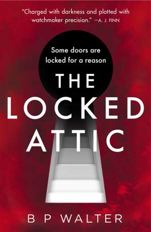 The Locked Attic de B P Walter