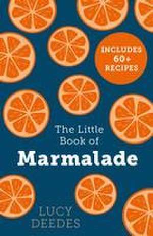 The Little Book of Marmalade de Lucy Deedes