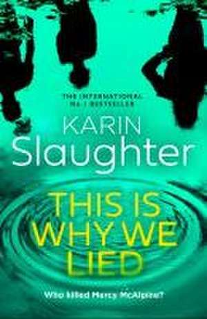 This is Why We Lied de Karin Slaughter