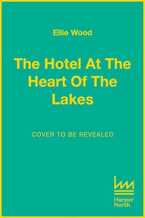 The Hotel at the Heart of the Lakes de Ellie Wood