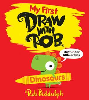 My First Draw With Rob: Dinosaurs de Rob Biddulph