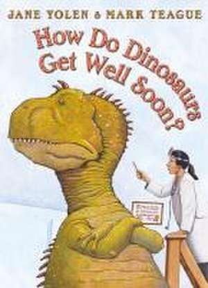 How Do Dinosaurs Get Well Soon? de Jane Yolen