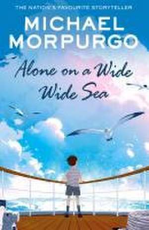 Alone on a Wide Wide Sea de Michael Morpurgo