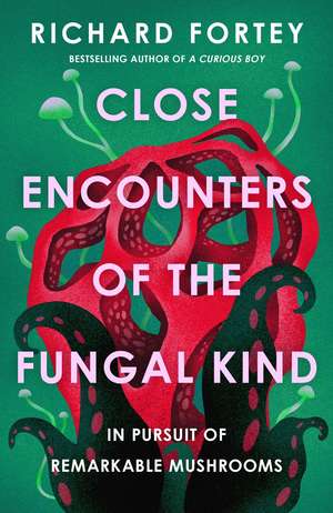 Close Encounters of the Fungal Kind de Richard Fortey