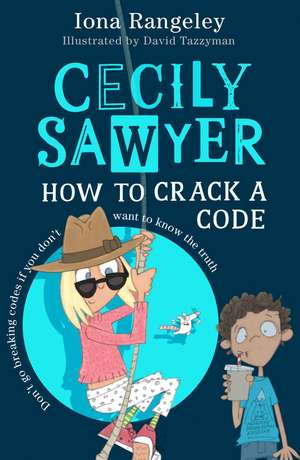 Cecily Sawyer: How to Crack a Code de Iona Rangeley
