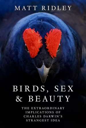 Birds, Sex And Beauty de Matt Ridley