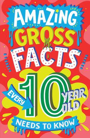 Amazing Gross Facts Every 10 Year Old Needs to Know de Caroline Rowlands