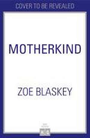 Motherkind de Zoe Blaskey