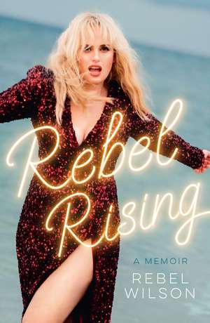 Rebel Rising de Rebel Wilson