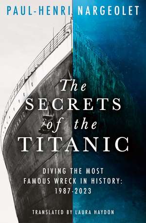 The Secrets of the Titanic de Paul-Henri Nargeolet