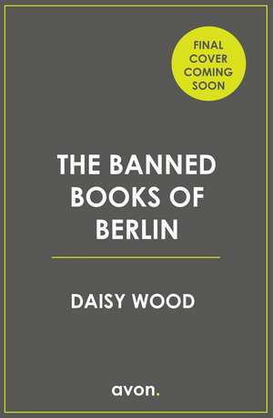 The Banned Books of Berlin de Daisy Wood