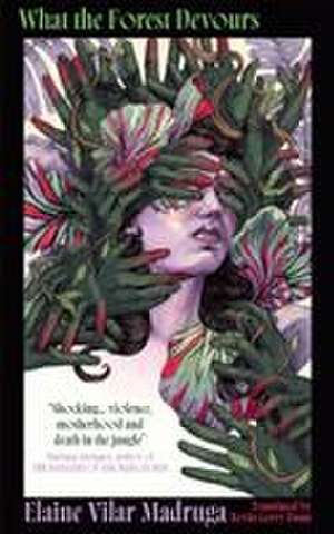 What the Forest Devours de Elaine Vilar Madruga