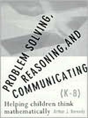 Baroody, A: Problem Solving, Reasoning and Communicating K-8 de Arthur J. Baroody