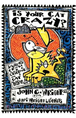 Is Your Cat Crazy Solutions from the Casebook of a Cat Therapist: Solutions from the Casebook of a Cat Therapist de John C. Wright