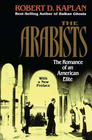 Arabists: The Romance of an American Elite de Robert D. Kaplan