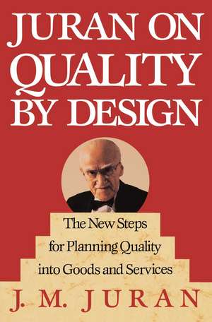 Juran on Quality by Design: The New Steps for Planning Quality into Goods and Services de J. M. Juran