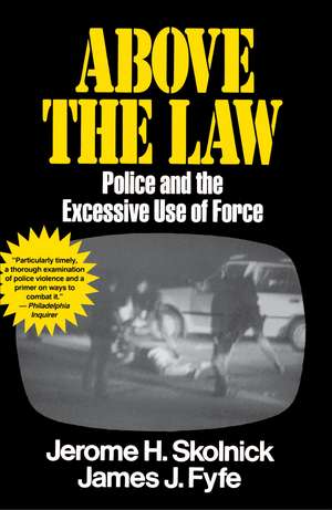 Above the Law: Police and the Excessive Use of Force de Skolnick Fyfe