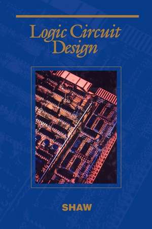 Logic Circuit Design de Alan W. Shaw