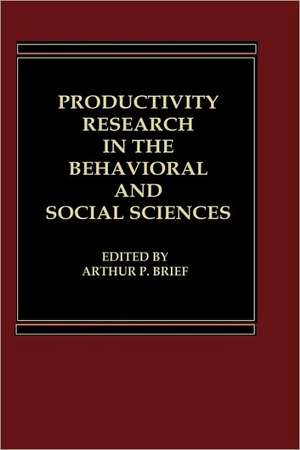 Productivity Research in the Behavioral and Social Sciences de Arthur P. Brief