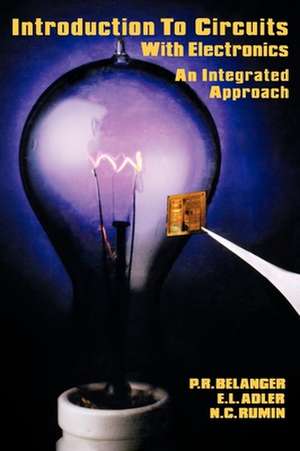 Introduction to Circuits with Electronics: An Integrated Approach de P. R. Belanger