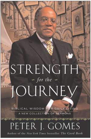 Strength for the Journey: Biblical Wisdom for Daily Living de Peter J Gomes