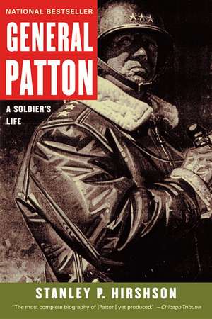 General Patton: A Soldier's Life de Stanley Hirshson