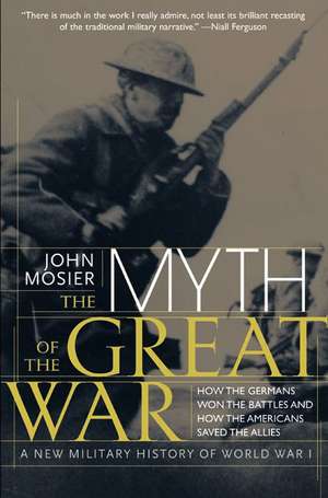 The Myth of the Great War: A New Military History of World War I de John Mosier