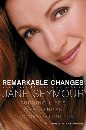 Remarkable Changes: Turning Life's Challenges into Opportunities de Jane Seymour