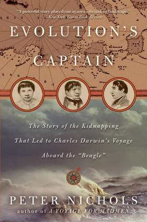 Evolution's Captain: The Story of the Kidnapping That Led to Charles Darwin's Voyage Aboard the Beagle de Peter Nichols