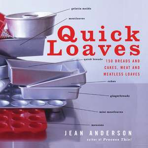 Quick Loaves: 150 Breads and Cakes, Meat and Meatless Loaves de Jean Anderson