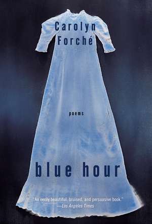 Blue Hour: Poems de Carolyn Forche