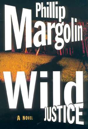 Wild Justice de Phillip Margolin