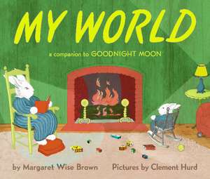 My World: A Companion to Goodnight Moon de Margaret Wise Brown