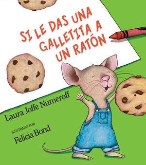 Si le das una galletita a un ratón: If You Give a Mouse a Cookie (Spanish edition) de Laura Joffe Numeroff