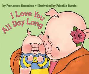 I Love You All Day Long de Francesca Rusackas