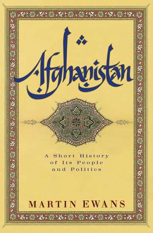 Afghanistan: A Short History of Its People and Politics de Martin Ewans