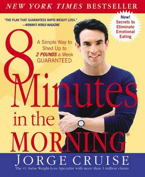 8 Minutes in the Morning(R): A Simple Way to Shed Up to 2 Pounds a Week GUARANTEED de Jorge Cruise