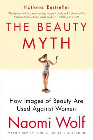 The Beauty Myth: How Images of Beauty Are Used Against Women de Naomi Wolf