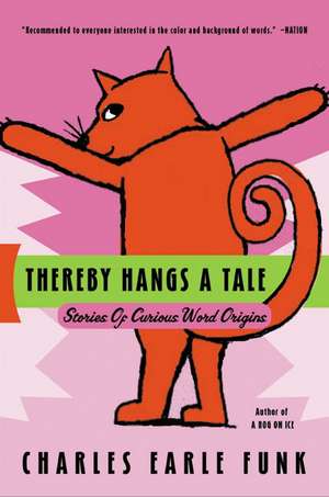 Thereby Hangs A Tale: Stories of Curious Word Origins de Charles E. Funk