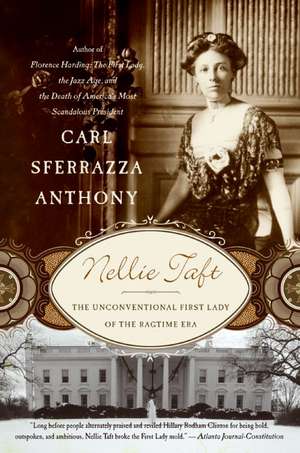 Nellie Taft: The Unconventional First Lady of the Ragtime Era de Carl Sferrazza Anthony