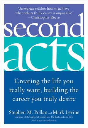 Second Acts: Creating the Life You Really Want, Building the Career You Truly Desire de Stephen M Pollan