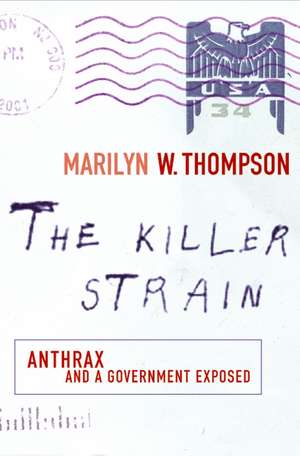 The Killer Strain: Anthrax and a Government Exposed de Marilyn W. Thompson
