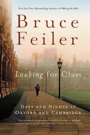 Looking for Class: Days and Nights at Oxford and Cambridge de Bruce Feiler