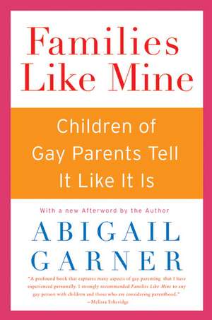 Families Like Mine: Children of Gay Parents Tell It Like It Is de Abigail Garner