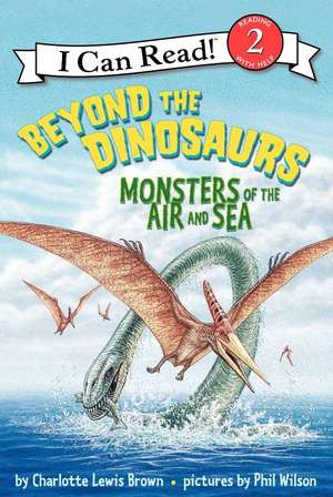 Beyond the Dinosaurs: Monsters of the Air and Sea de Charlotte Lewis Brown