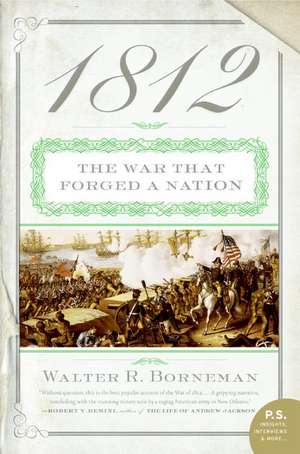 1812: The War That Forged a Nation de Walter R. Borneman