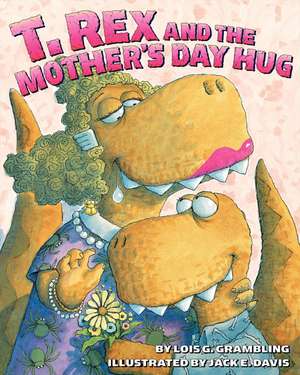 T. Rex and the Mother's Day Hug de Lois G. Grambling