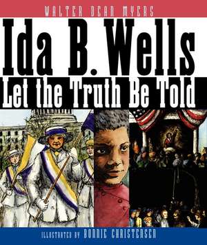 Ida B. Wells: Let the Truth Be Told de Walter Dean Myers