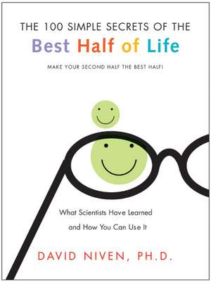 100 Simple Secrets of the Best Half of Life: What Scientists Have Learned and How You Can Use It de David Niven, PhD