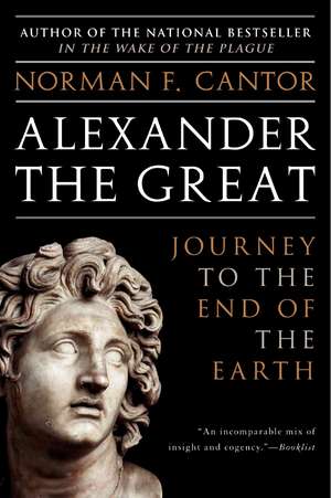 Alexander the Great: Journey to the End of the Earth de Norman F. Cantor